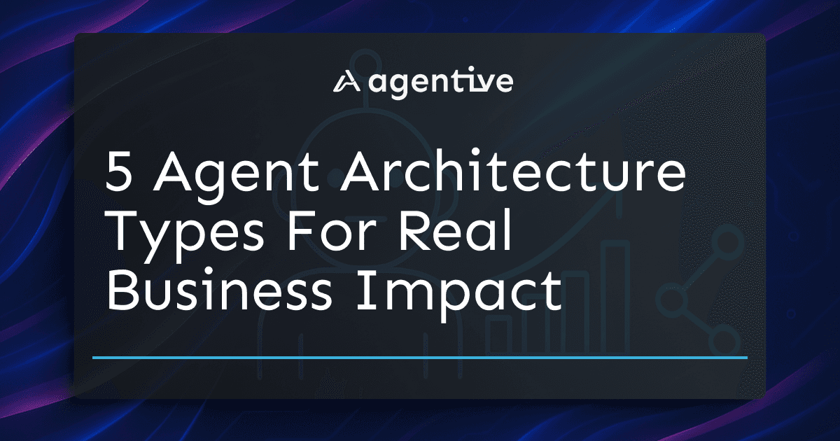 Designing Effective Agents: 5 AI Agent Architecture Types For Real Business Impact